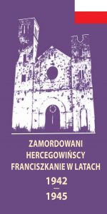 ZAMORDOWANI HERCEGOWINSCY FRANCISZKANIEW LATACH 1942. – 1945.